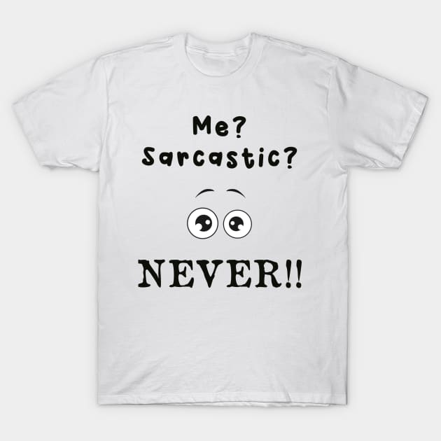 Me? Sarcastic? Never ! T-Shirt by AorryPixThings